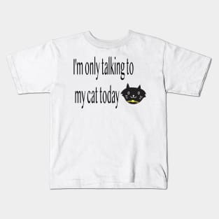 I'm only talking to my cat today, Funny artist Kids T-Shirt